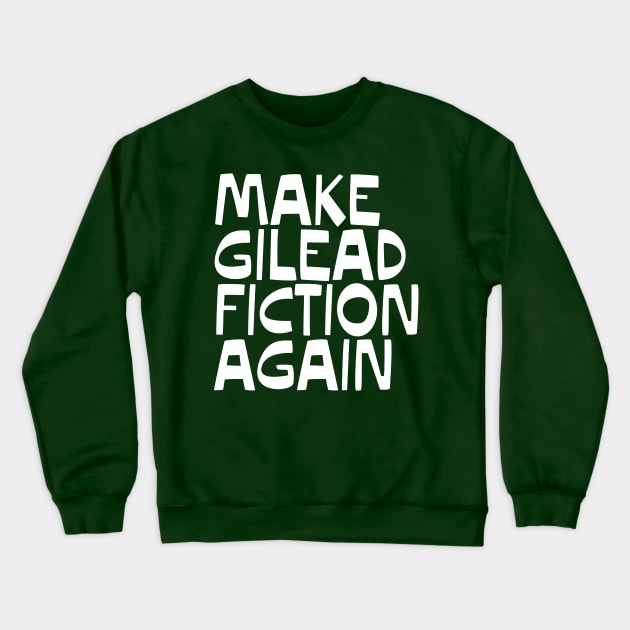 MAKE GILEAD FICTION AGAIN Crewneck Sweatshirt by YellowDogTees